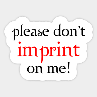 Don't Imprint on Me! Sticker